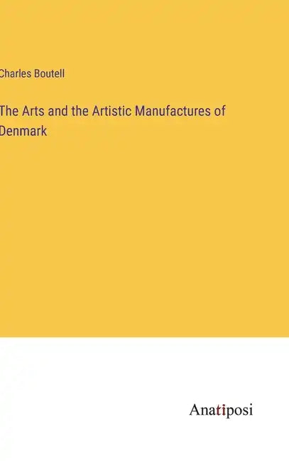 The Arts and the Artistic Manufactures of Denmark - Hardcover