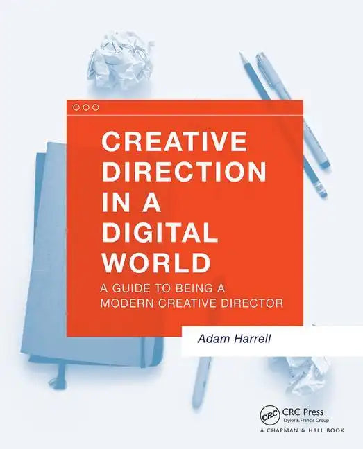 Creative Direction in a Digital World: A Guide to Being a Modern Creative Director - Paperback