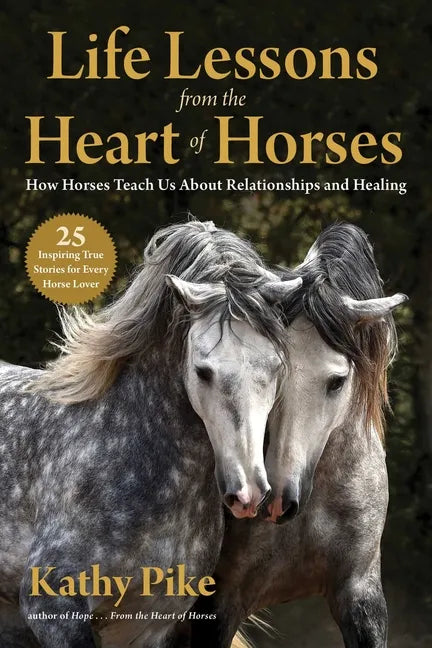Life Lessons from the Heart of Horses: How Horses Teach Us about Relationships and Healing - Paperback