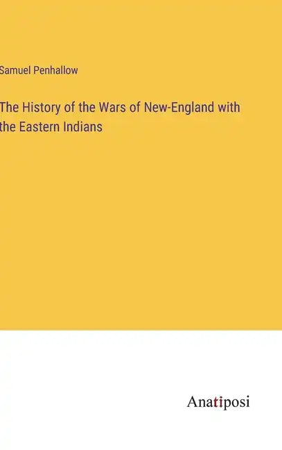 The History of the Wars of New-England with the Eastern Indians - Hardcover