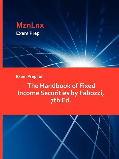 Exam Prep for the Handbook of Fixed Income Securities by Fabozzi, 7th Ed. - Paperback