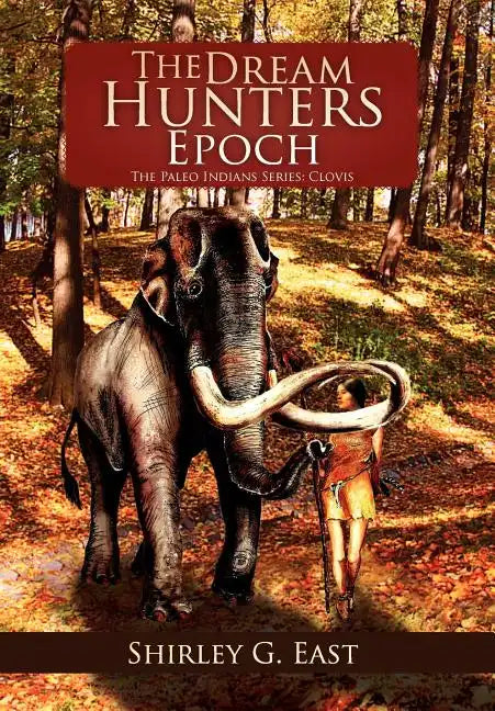The Dream Hunters Epoch: The Paleo Indians Series - Hardcover