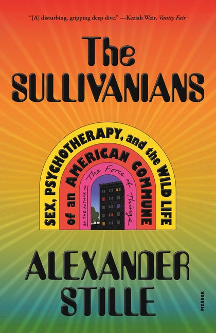 The Sullivanians: Sex, Psychotherapy, and the Wild Life of an American Commune - Paperback