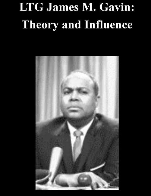 LTG James M. Gavin: Theory and Influence - Paperback