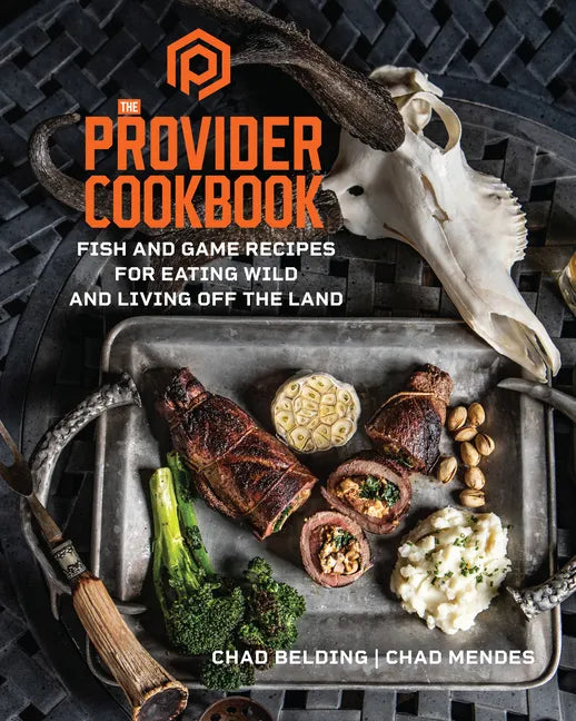 The Provider Cookbook: Fish and Game Recipes for Eating Wild and Living Off the Land - Hardcover