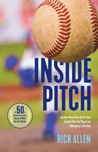Inside Pitch: Insiders Reveal How the Ill-Fated Seattle Pilots Got Played into Bankruptcy in One Year - Paperback