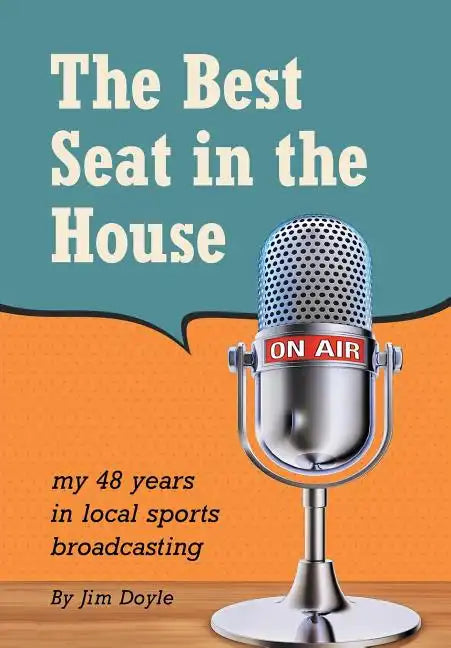 The Best Seat in the House: My 48 years in local sports broadcasting - Hardcover