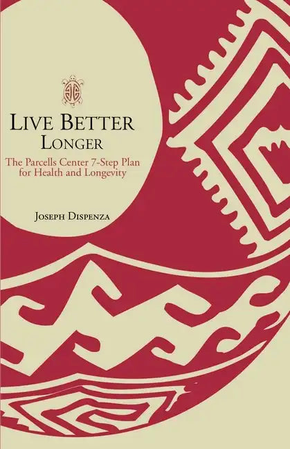 Live Better Longer: The Parcells Center Seven-Step Plan for Health and Longevity - Paperback