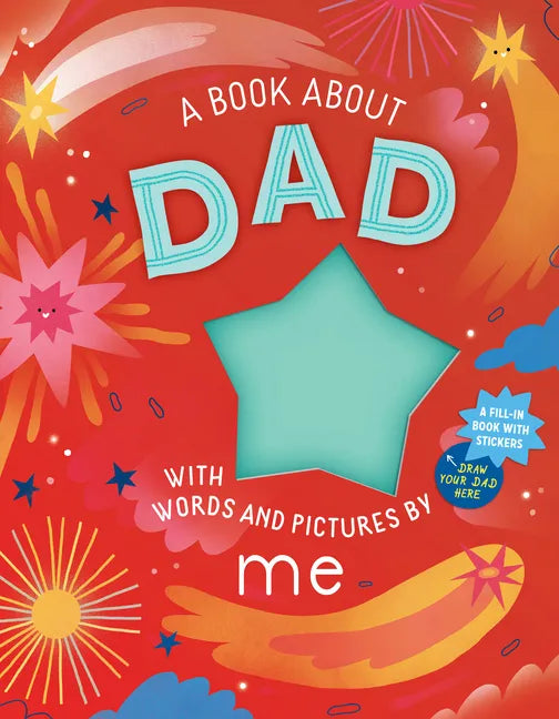 A Book about Dad with Words and Pictures by Me: A Fill-In Book with Stickers! - Hardcover