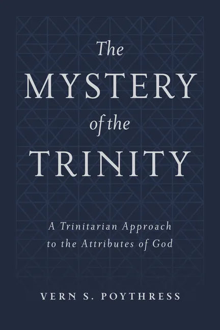 The Mystery of the Trinity: A Trinitarian Approach to the Attributes of God - Hardcover