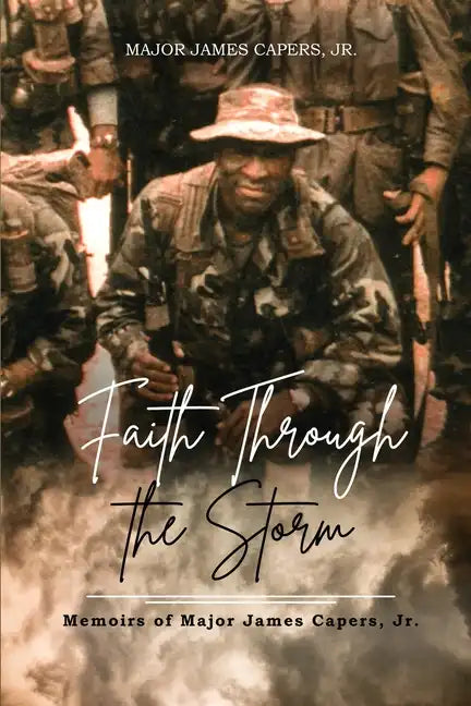 Faith Through the Storm: Memoirs of Major James Capers, Jr. - Paperback