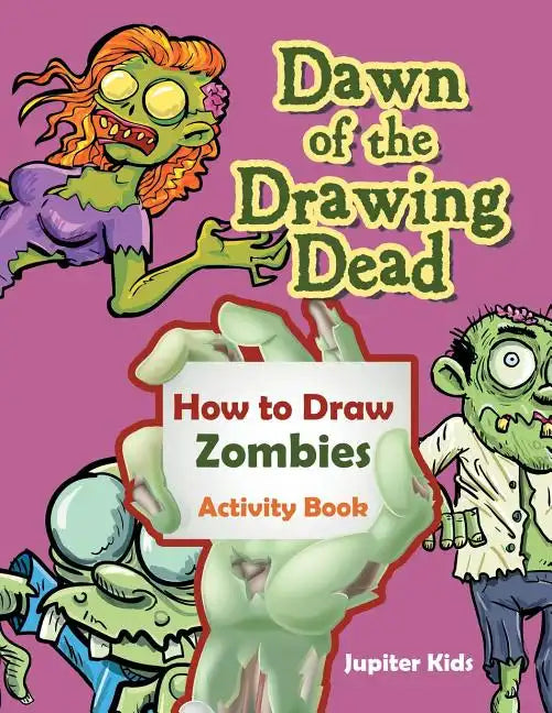 Dawn of the Drawing Dead: How to Draw Zombies Activity Book - Paperback