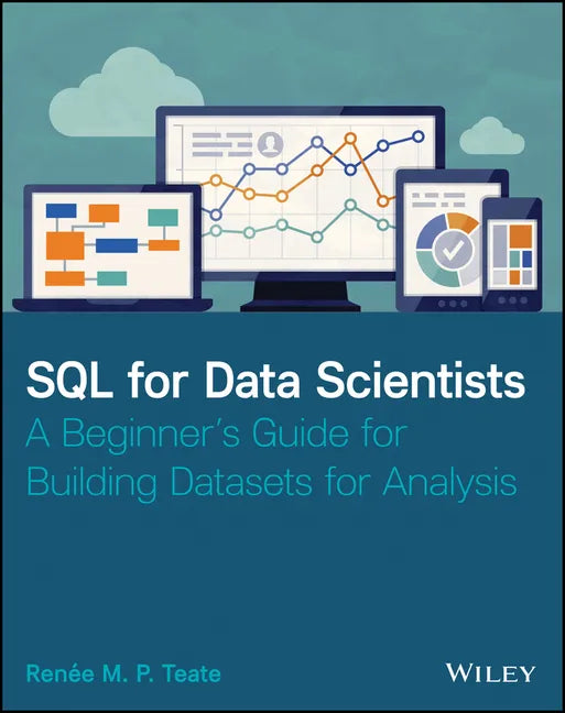SQL for Data Scientists: A Beginner's Guide for Building Datasets for Analysis - Paperback