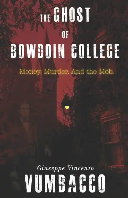 The Ghost of Bowdoin College: Money. Murder. and the Mob. - Paperback