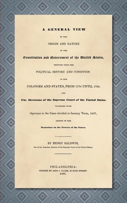 A General View of the Origin and Nature of the Constitution and Government of the United States [1837] - Hardcover