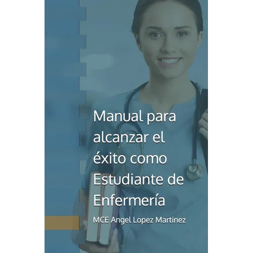 Manual para alcanzar el éxito como Estudiante de Enfermería - Paperback