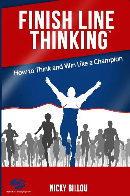 Finish Line ThinkingTM: How To Think And Win Like A Champion - Paperback