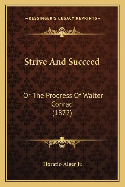 Strive And Succeed: Or The Progress Of Walter Conrad (1872) - Paperback