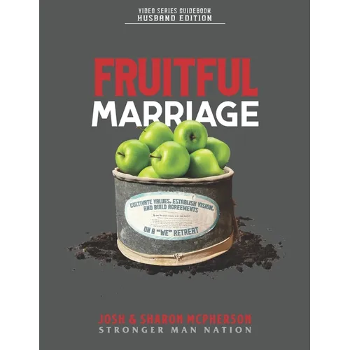 Fruitful Marriage: Cultivate Values, Establish Vision, and Build Agreements on a 