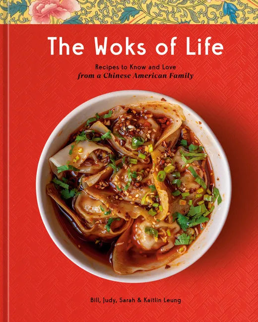 The Woks of Life: Recipes to Know and Love from a Chinese American Family: A Cookbook - Hardcover