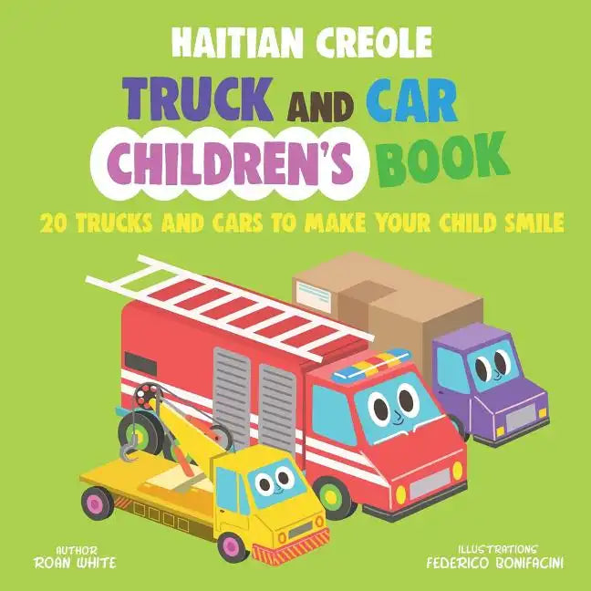 Haitian Creole Truck and Car Children's Book: 20 Trucks and Cars to Make Your Child Smile - Paperback