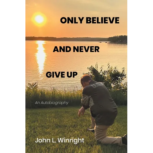 Only Believe and Never Give Up: An Autobiography - Paperback