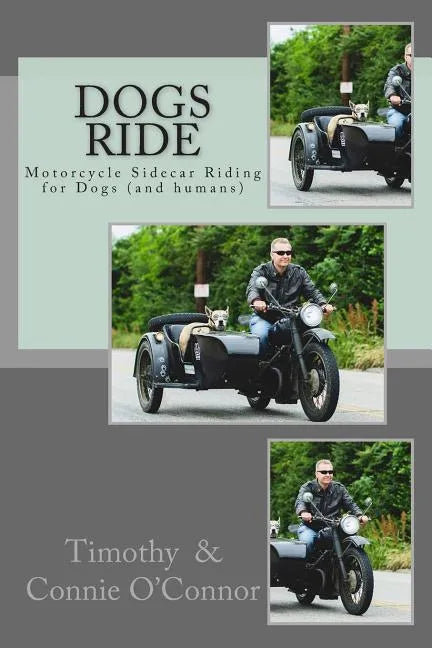 Dogs Ride: Motorcycle Sidecar Riding for Dogs (and humans) - Paperback