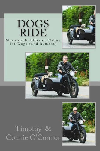 Dogs Ride: Motorcycle Sidecar Riding for Dogs (and humans) - Paperback