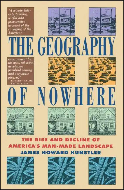 Geography of Nowhere: The Rise and Declineof America's Man-Made Landscape - Paperback