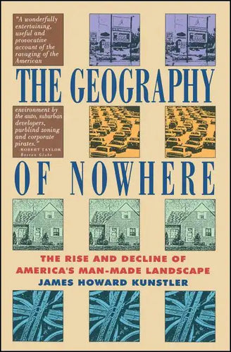 Geography of Nowhere: The Rise and Declineof America's Man-Made Landscape - Paperback