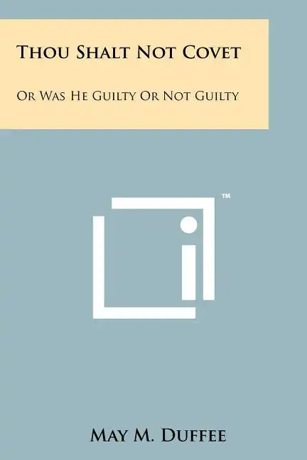 Thou Shalt Not Covet: Or Was He Guilty Or Not Guilty - Paperback