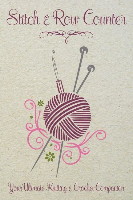 Stitch & Row Counter: Your Ultimate Knitting & Crochet Companion - Paperback