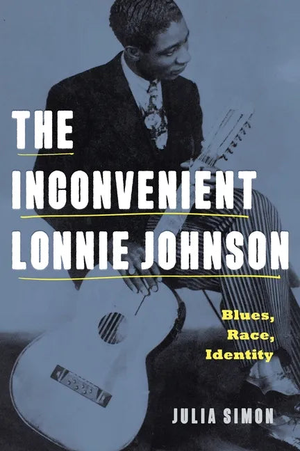 The Inconvenient Lonnie Johnson: Blues, Race, Identity - Hardcover