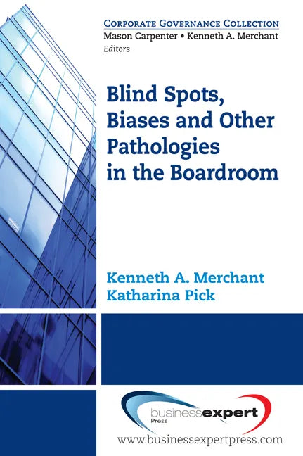 Blind Spots, Biases and Other Pathologies in the Boardroom - Paperback