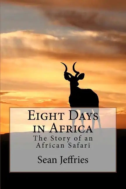 Eight Days in Africa: The Story of an African Safari - Paperback