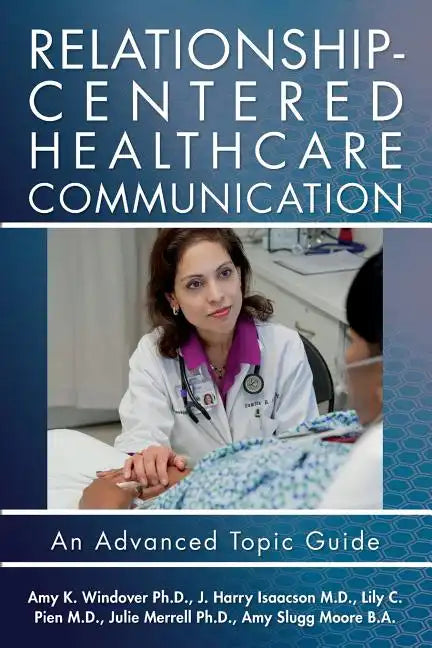 Relationship-Centered Healthcare Communication: An Advanced Topic Guide - Paperback