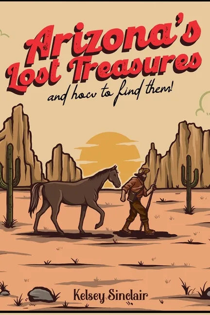 Arizona's Lost Treasures: And How to Find Them! - Paperback