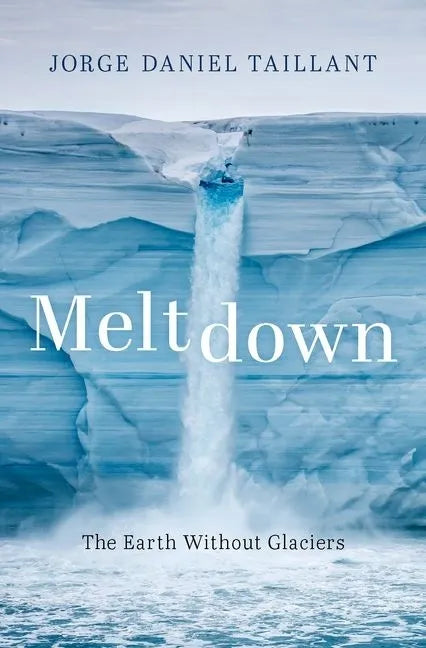 Meltdown: The Earth Without Glaciers - Hardcover