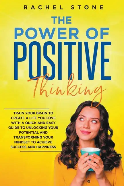 The Power Of Positive Thinking - Train Your Brain To Create A Life You Love - Paperback