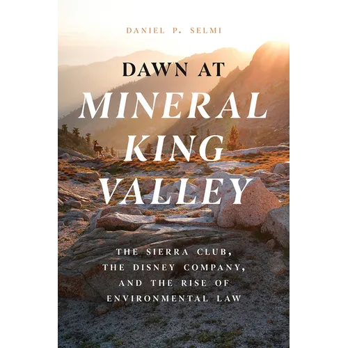 Dawn at Mineral King Valley: The Sierra Club, the Disney Company, and the Rise of Environmental Law - Paperback