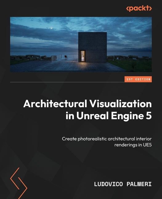 Architectural Visualization in Unreal Engine 5: Create photorealistic architectural interior renderings in UE5 - Paperback