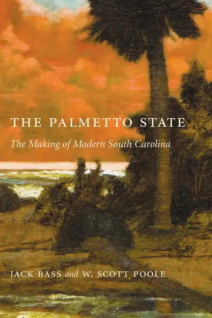 Palmetto State: The Making of Modern South Carolina - Paperback