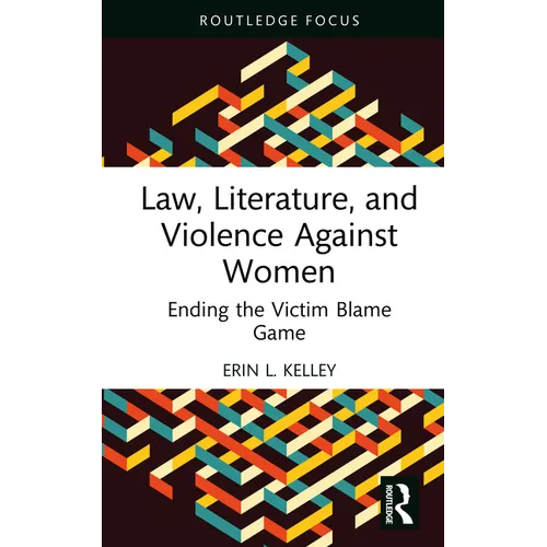 Law, Literature, and Violence Against Women: Ending the Victim Blame Game - Hardcover