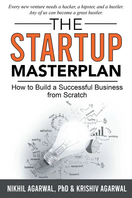 The StartUp Master Plan: How to Build a Successful Business from Scratch - Paperback