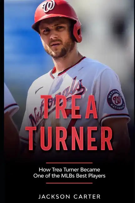 Trea Turner: How Trea Turner Became One Of the MLB's Best Players - Paperback