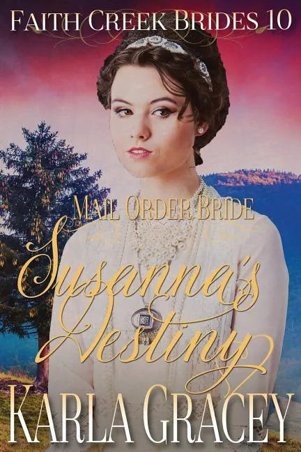 Mail Order Bride - Susanna's Destiny: Clean and Wholesome Historical Western Cowboy Inspirational Romance - Paperback