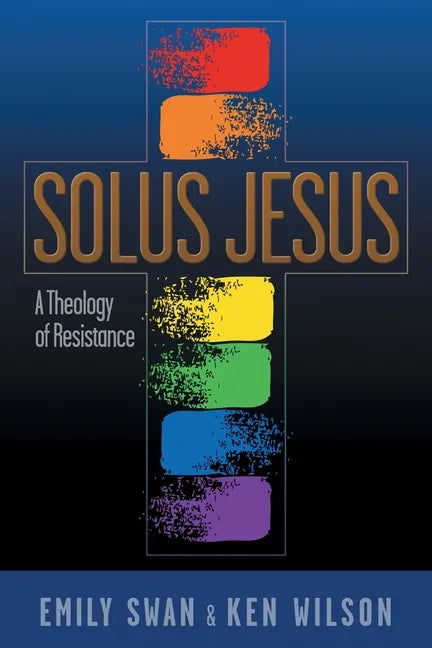 Solus Jesus: A Theology of Resistance - Paperback