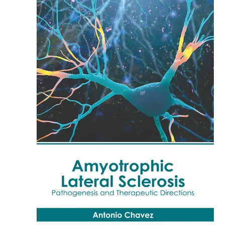 Amyotrophic Lateral Sclerosis: Pathogenesis and Therapeutic Directions - Hardcover