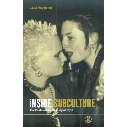 Inside Subculture: The Postmodern Meaning of Style - Paperback