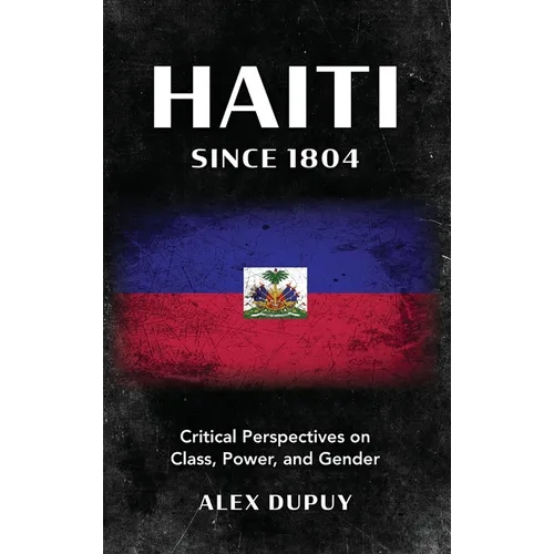 Haiti since 1804: Critical Perspectives on Class, Power, and Gender - Hardcover